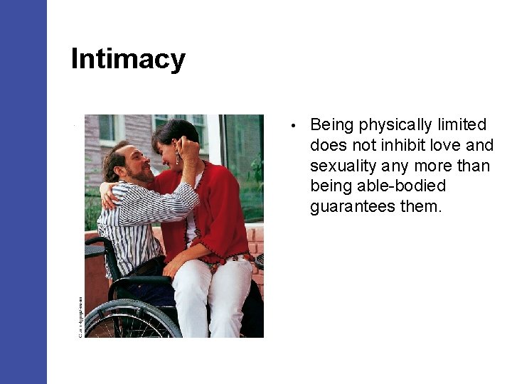 Intimacy • Being physically limited does not inhibit love and sexuality any more than