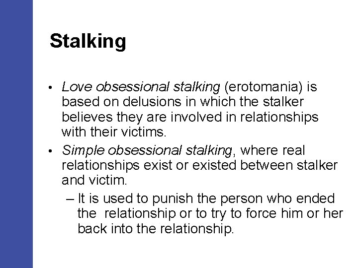 Stalking Love obsessional stalking (erotomania) is based on delusions in which the stalker believes