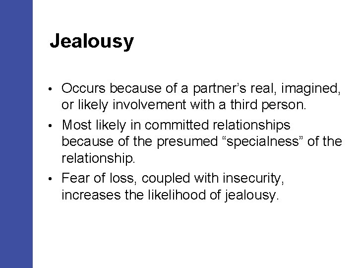 Jealousy Occurs because of a partner’s real, imagined, or likely involvement with a third