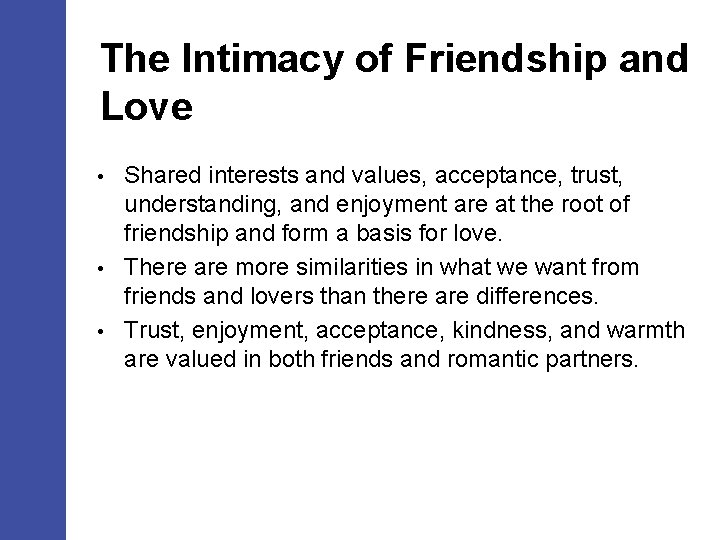 The Intimacy of Friendship and Love Shared interests and values, acceptance, trust, understanding, and