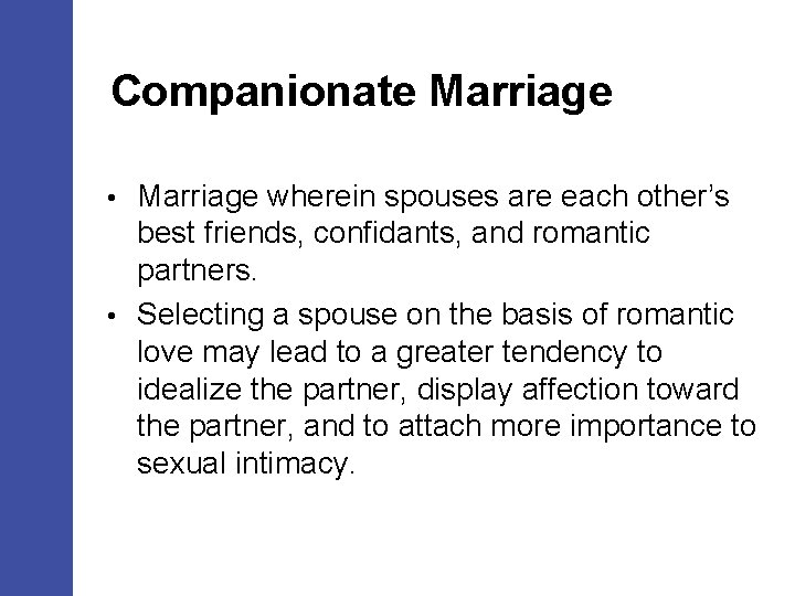 Companionate Marriage wherein spouses are each other’s best friends, confidants, and romantic partners. •