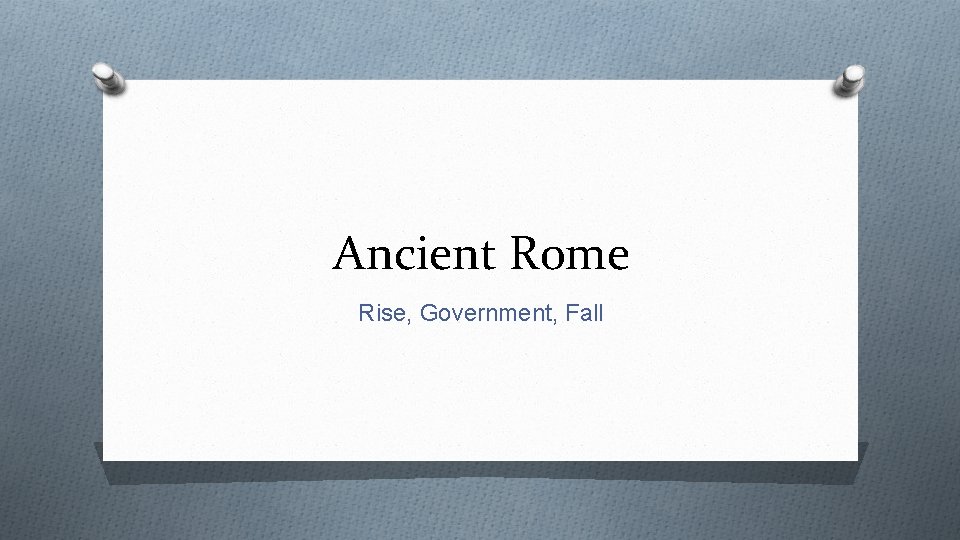 Ancient Rome Rise, Government, Fall 