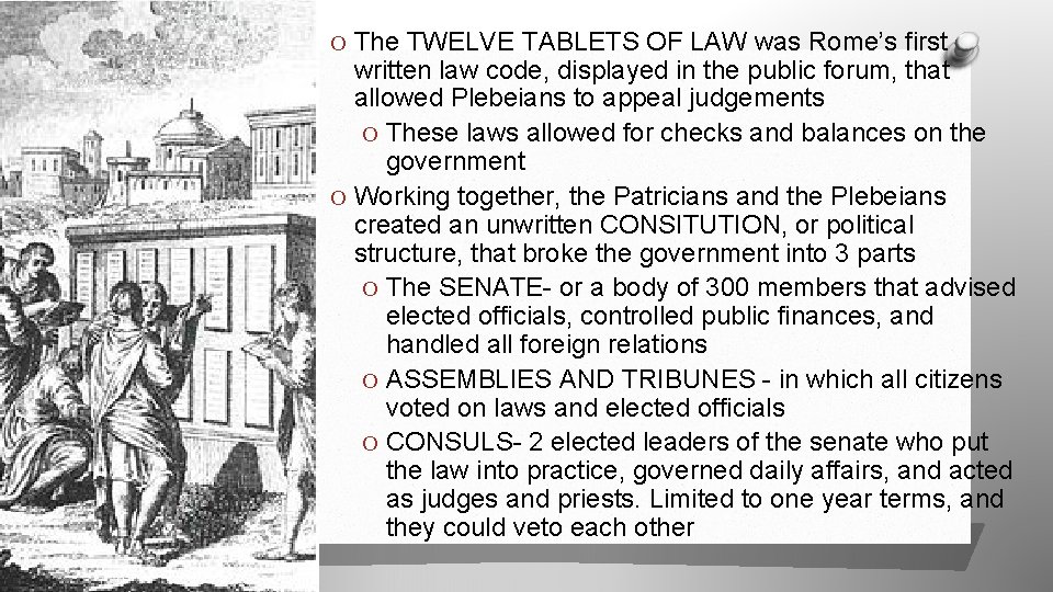 O The TWELVE TABLETS OF LAW was Rome’s first written law code, displayed in