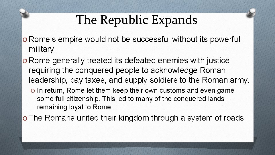 The Republic Expands O Rome’s empire would not be successful without its powerful military.