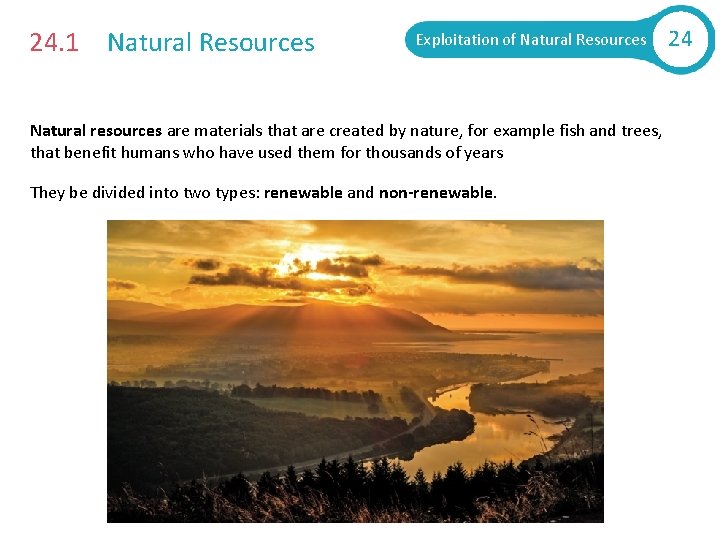 24. 1 Natural Resources Exploitation of Natural Resources Natural resources are materials that are