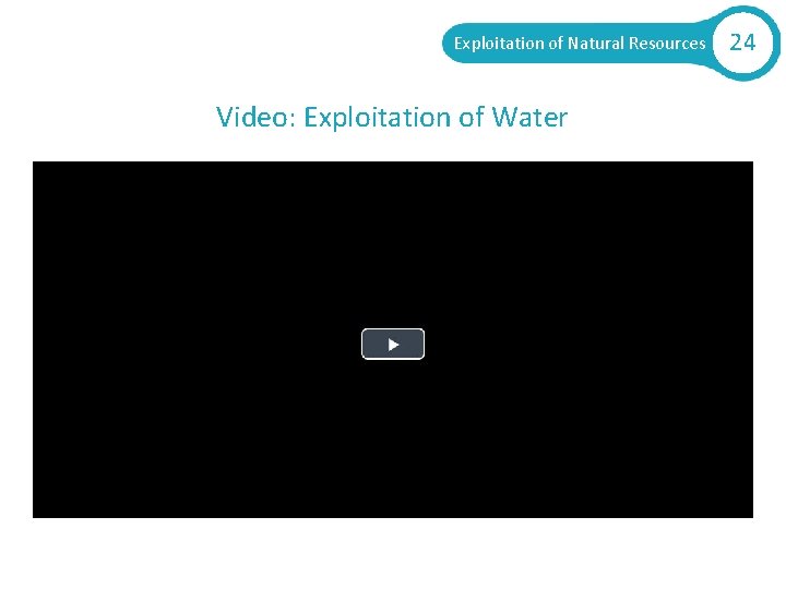 Exploitation of Natural Resources Video: Exploitation of Water 24 