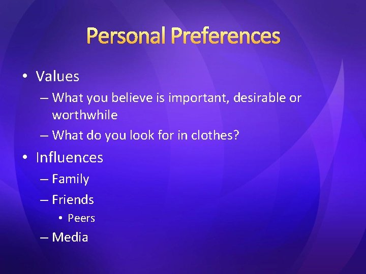 Personal Preferences • Values – What you believe is important, desirable or worthwhile – Personal Preferences • Values – What you believe is important, desirable or worthwhile –