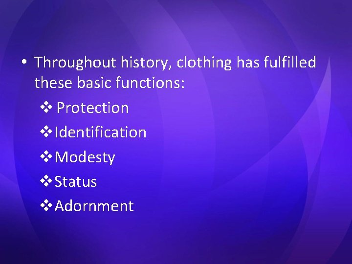 • Throughout history, clothing has fulfilled these basic functions: v Protection v. Identification • Throughout history, clothing has fulfilled these basic functions: v Protection v. Identification