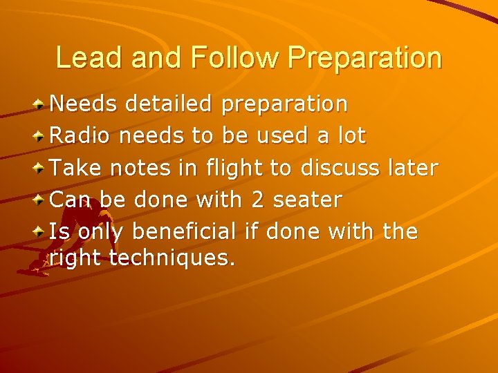 Lead and Follow Preparation Needs detailed preparation Radio needs to be used a lot