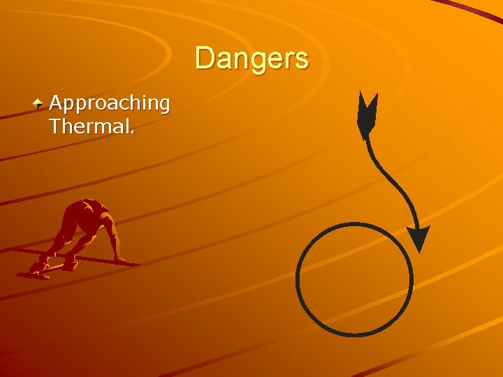 Dangers Approaching Thermal. 