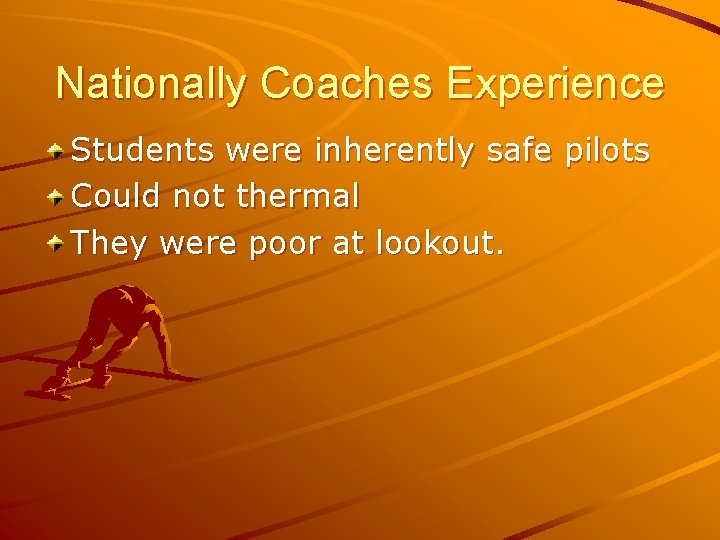 Nationally Coaches Experience Students were inherently safe pilots Could not thermal They were poor