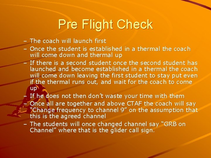 Pre Flight Check – The coach will launch first – Once the student is