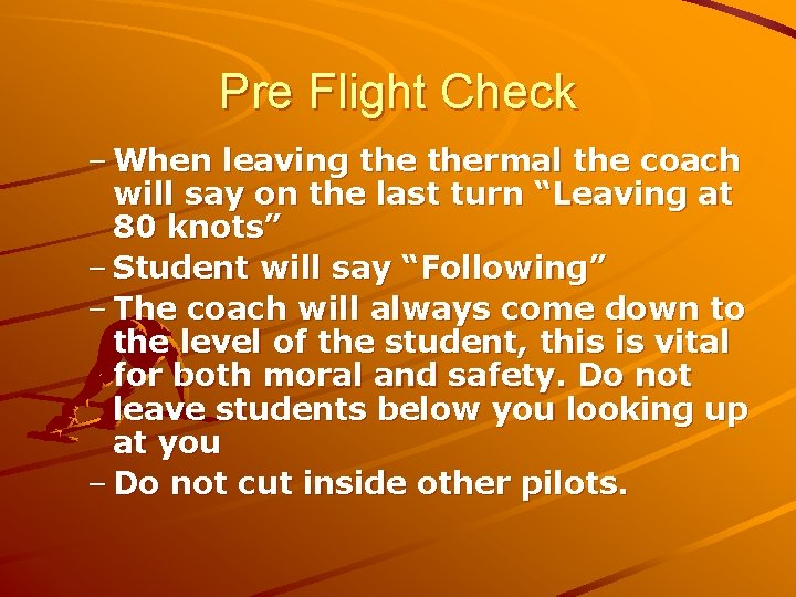 Pre Flight Check – When leaving thermal the coach will say on the last