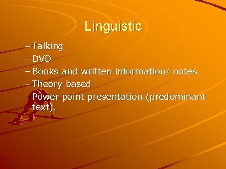 Linguistic – Talking – DVD – Books and written information/ notes – Theory based