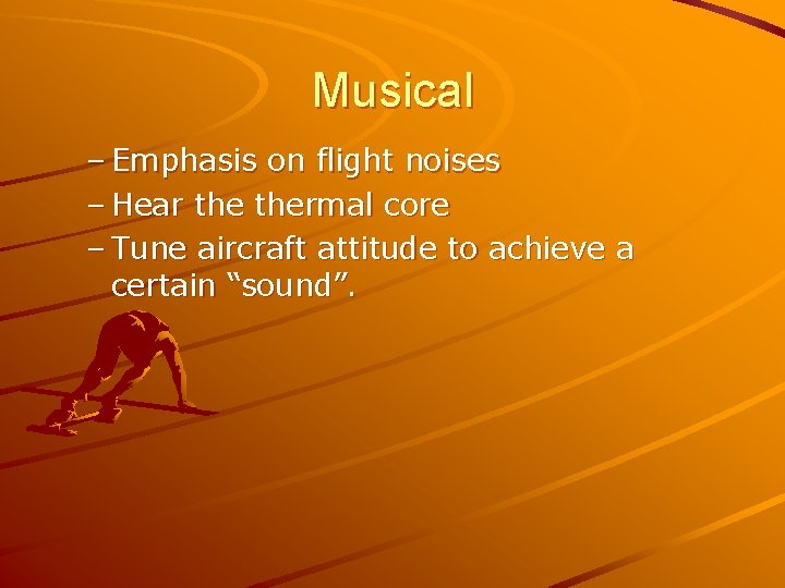 Musical – Emphasis on flight noises – Hear thermal core – Tune aircraft attitude