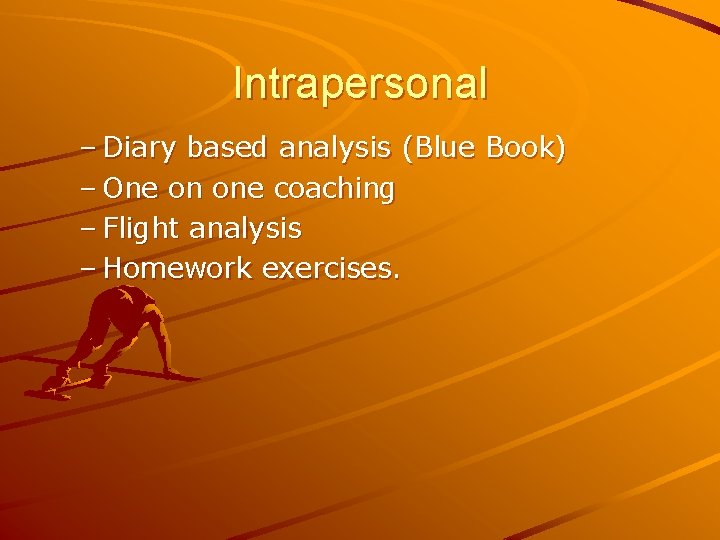 Intrapersonal – Diary based analysis (Blue Book) – One on one coaching – Flight
