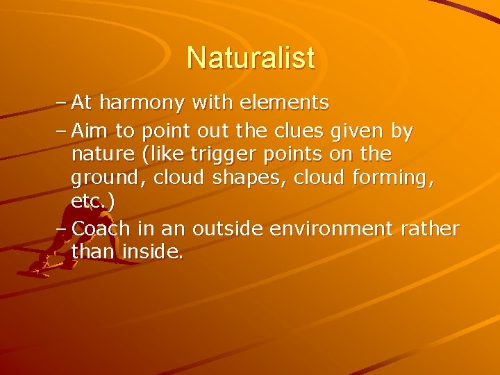 Naturalist – At harmony with elements – Aim to point out the clues given