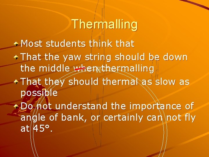 Thermalling Most students think that That the yaw string should be down the middle