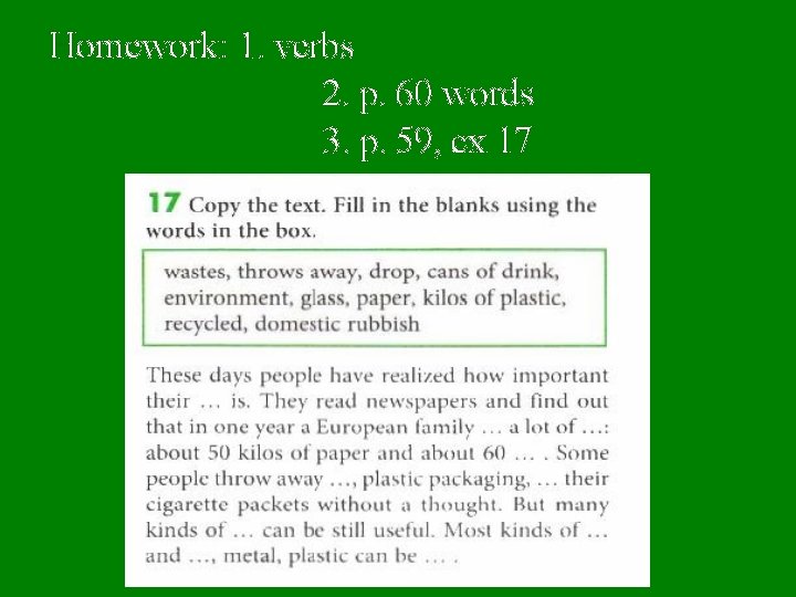 Homework: 1. verbs 2. p. 60 words 3. p. 59, ex 17 