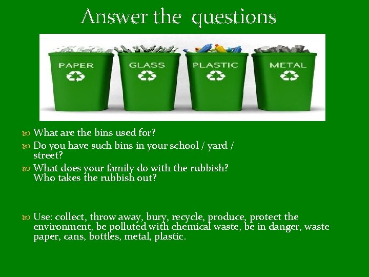 Answer the questions What are the bins used for? Do you have such bins