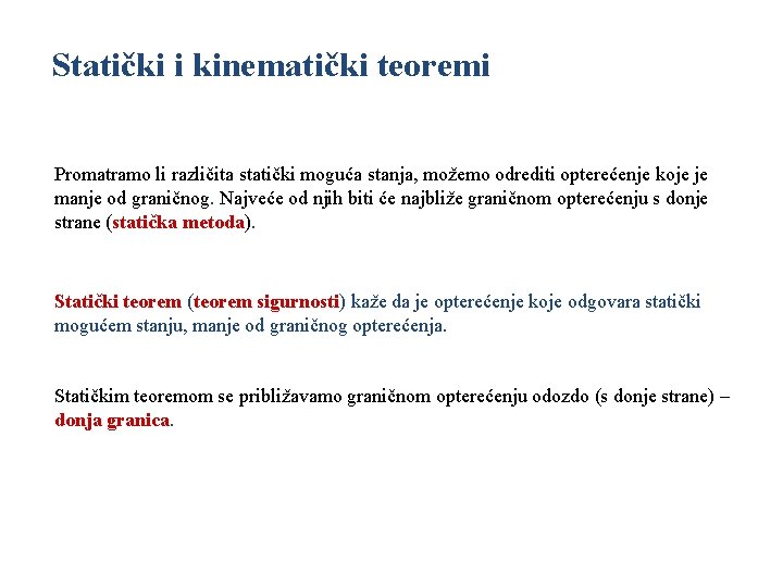 Statički i kinematički teoremi Promatramo li različita statički moguća stanja, možemo odrediti opterećenje koje
