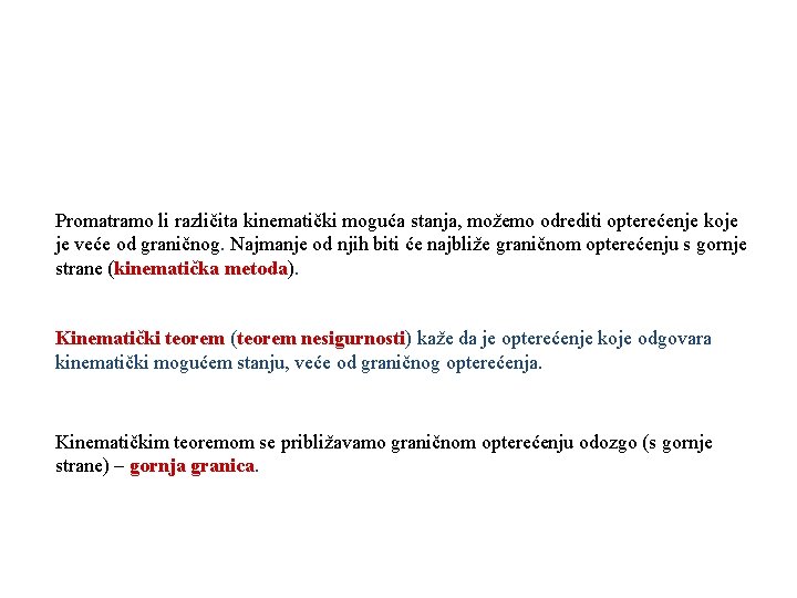 Promatramo li različita kinematički moguća stanja, možemo odrediti opterećenje koje je veće od graničnog.