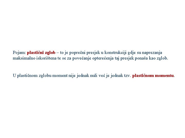 Pojam: plastični zglob – to je poprečni presjek u konstrukciji gdje su naprezanja maksimalno