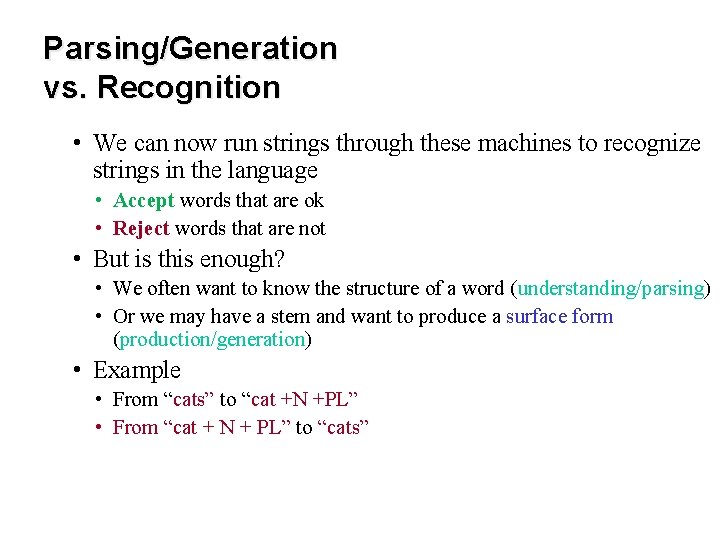 Parsing/Generation vs. Recognition • We can now run strings through these machines to recognize