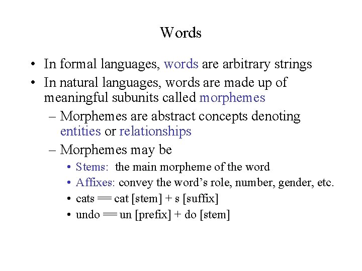 Words • In formal languages, words are arbitrary strings • In natural languages, words