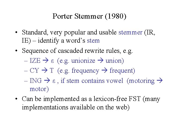 Porter Stemmer (1980) • Standard, very popular and usable stemmer (IR, IE) – identify