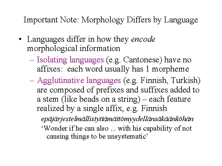 Important Note: Morphology Differs by Language • Languages differ in how they encode morphological
