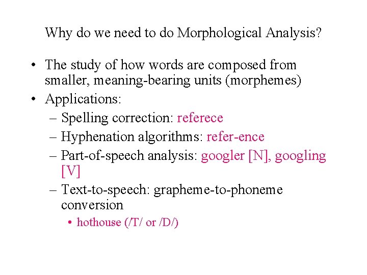 Why do we need to do Morphological Analysis? • The study of how words