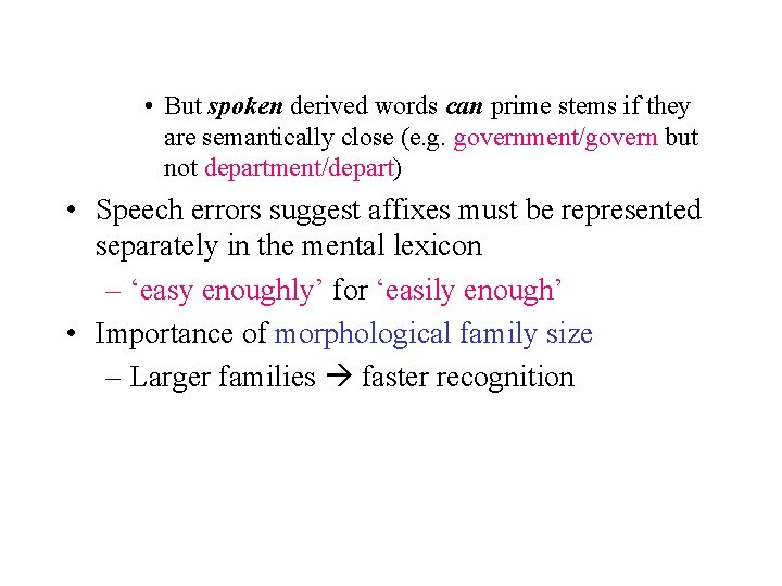  • But spoken derived words can prime stems if they are semantically close