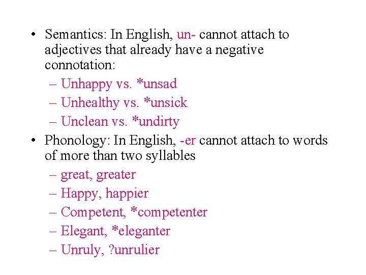  • Semantics: In English, un- cannot attach to adjectives that already have a