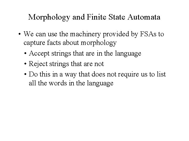 Morphology and Finite State Automata • We can use the machinery provided by FSAs