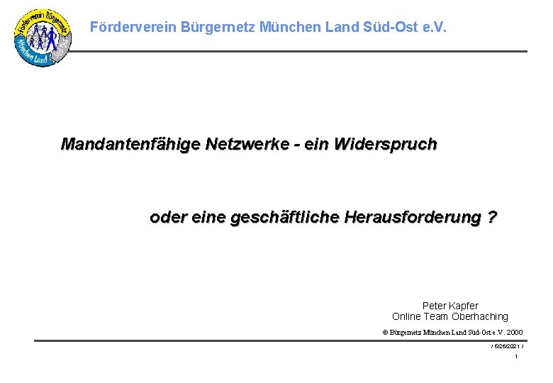 Förderverein Bürgernetz München Land Süd-Ost e. V. Mandantenfähige Netzwerke - ein Widerspruch oder eine