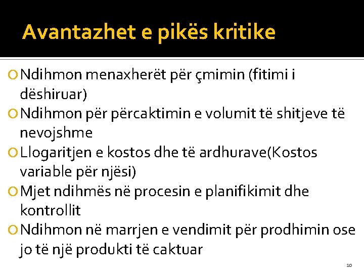 Avantazhet e pikës kritike Ndihmon menaxherët për çmimin (fitimi i dëshiruar) Ndihmon përcaktimin e
