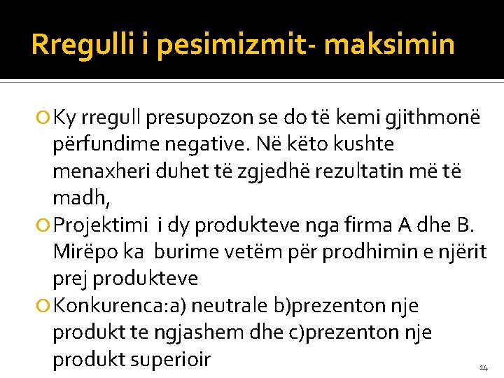 Rregulli i pesimizmit- maksimin Ky rregull presupozon se do të kemi gjithmonë përfundime negative.
