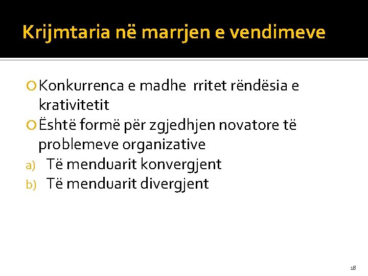 Krijmtaria në marrjen e vendimeve Konkurrenca e madhe rritet rëndësia e krativitetit Është formë