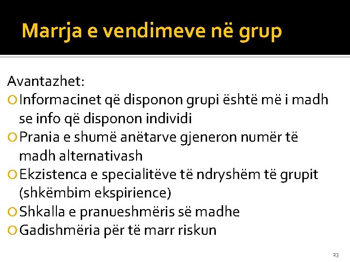 Marrja e vendimeve në grup Avantazhet: Informacinet që disponon grupi është më i madh