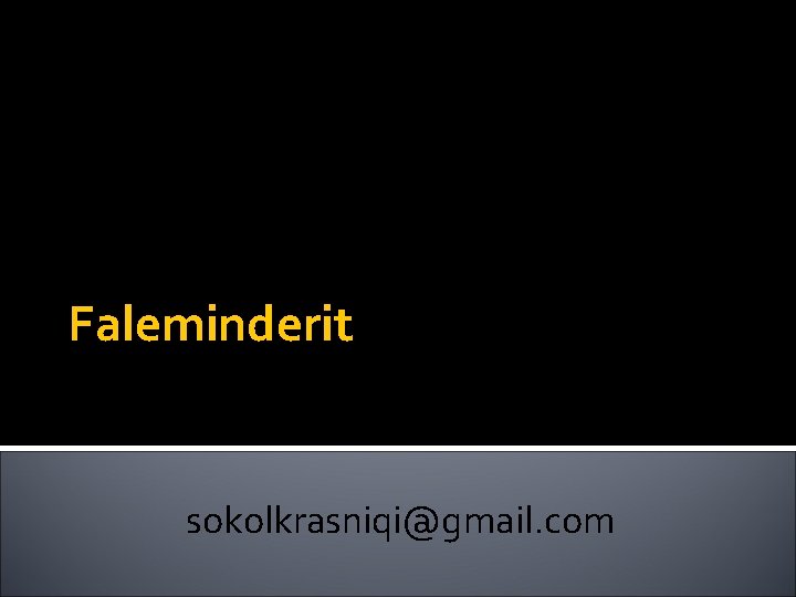 Faleminderit sokolkrasniqi@gmail. com 