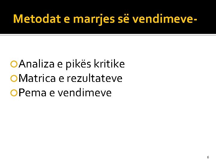 Metodat e marrjes së vendimeve Analiza e pikës kritike Matrica e rezultateve Pema e