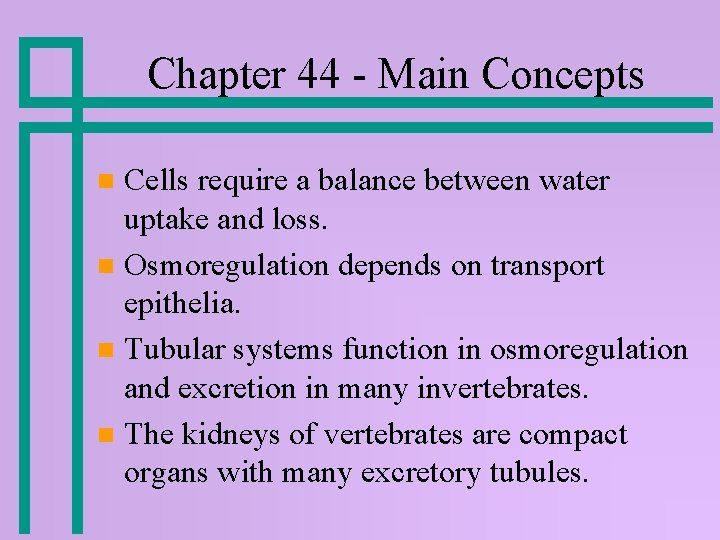 Chapter 44 - Main Concepts Cells require a balance between water uptake and loss. Chapter 44 - Main Concepts Cells require a balance between water uptake and loss.
