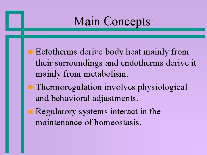Main Concepts: Ectotherms derive body heat mainly from their surroundings and endotherms derive it Main Concepts: Ectotherms derive body heat mainly from their surroundings and endotherms derive it