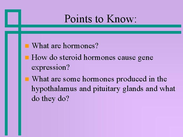 Points to Know: What are hormones? n How do steroid hormones cause gene expression? Points to Know: What are hormones? n How do steroid hormones cause gene expression?
