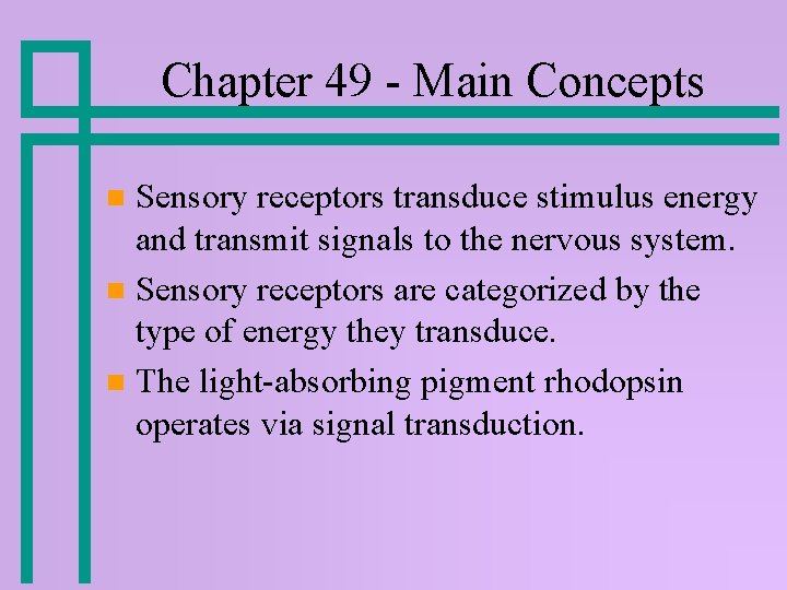 Chapter 49 - Main Concepts Sensory receptors transduce stimulus energy and transmit signals to Chapter 49 - Main Concepts Sensory receptors transduce stimulus energy and transmit signals to