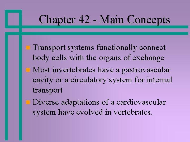 Chapter 42 - Main Concepts Transport systems functionally connect body cells with the organs Chapter 42 - Main Concepts Transport systems functionally connect body cells with the organs