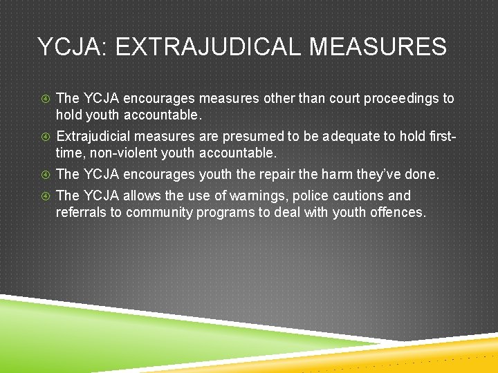 YCJA: EXTRAJUDICAL MEASURES The YCJA encourages measures other than court proceedings to hold youth