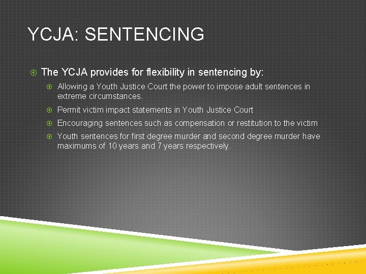 YCJA: SENTENCING The YCJA provides for flexibility in sentencing by: Allowing a Youth Justice