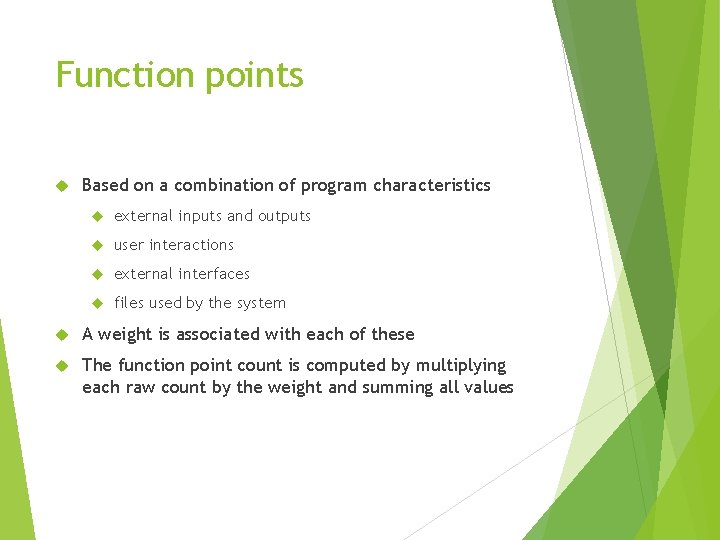 Function points Based on a combination of program characteristics external inputs and outputs user